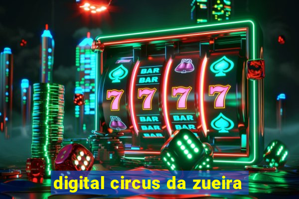 digital circus da zueira